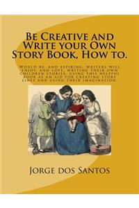 Be Creative and Write your Own Story Book, How to.