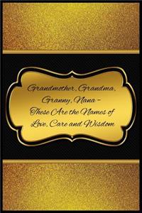 Grandmother, Grandma, Granny, Nana - These Are the Names of Love, Care and Wisdo