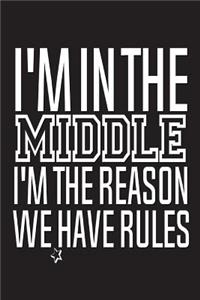 I'm In The Middle I'm The Reason We Have Rules