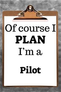 Of Course I Plan I'm a Pilot