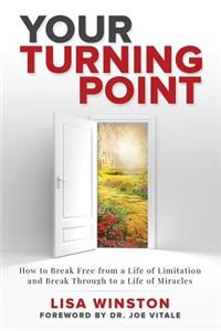 Your Turning Point: How to Break Free from a Life of Limitation and Break Through to a Life of Miracles