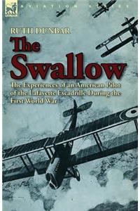 Swallow: The Experiences of an American Pilot of the Lafayette Escadrille During the First World War