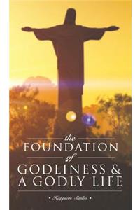 Foundation of Godliness & A Godly Life