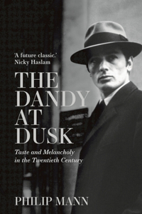 Dandy at Dusk: Taste and Melancholy in the Twentieth Century