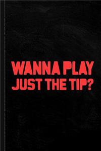 Wanna Play Just the Tip Journal Notebook