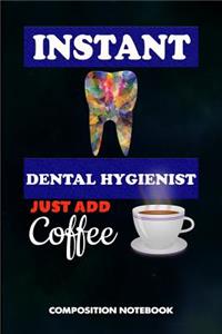 Instant Dental Hygienist Just Add Coffee