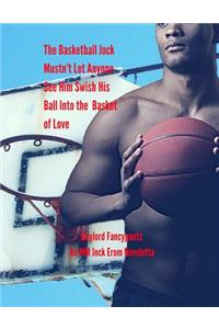 Basketball Jock Mustn't Let Anyone See Him Swish His Ball Into the Basket of Love