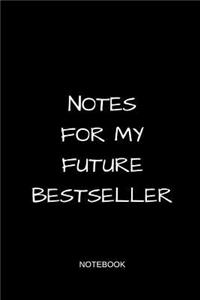 Notes for My Future Bestseller Notebook