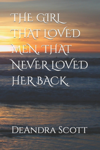 The Girl That Loved Men, That Never Loved Her Back.