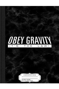 Obey Gravity It's the Law Composition Notebook