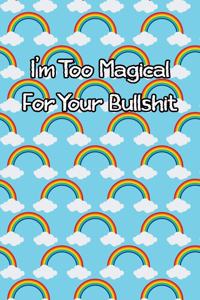I'm Too Magical for Your Bullshit