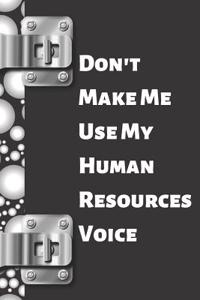 Don't Make Me Use My Human Resources Voice: Funny Appreciation Creative Lined Writing Journal