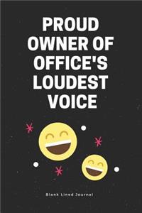 Proud Owner of Office's Loudest Voice. Blank Lined Journal