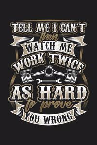 Tell Me I Can't Then Watch Me Work Twice as Hard to Prove You Wrong: 6x9 College Ruled Lined Motivational Notebook Encouraging Saying Journal