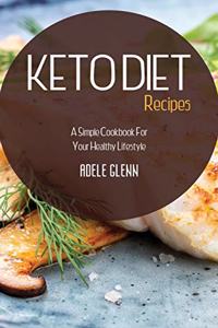 Keto Diet Recipes: A Simple Cookbook For Your Healthy Lifestyle