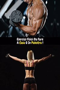 Esercizi Fisici Da Fare a Casa O in Palestra