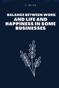 Balance between work and life and happiness in some businesses