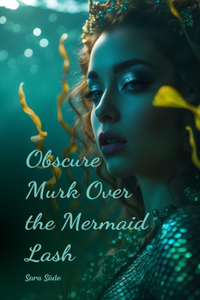 Obscure Murk Over the Mermaid Lash