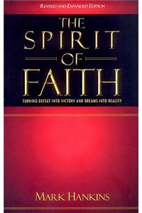The Spirit of Faith: Turning Defeat Into Victory and Dreams Into Reality