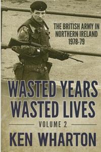 Wasted Years Wasted Lives: Volume 2: The British Army in Northern Ireland 1978-79