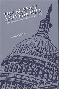 The Agency and the Hill: CIA's Relationship with Congress, 1946-2004