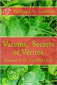 Vaccins, Secrets Et Verites: Enquete Et Conference