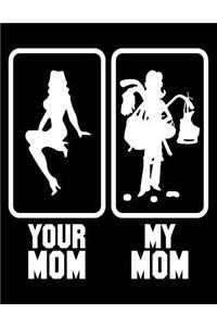 Your Mom My Mom
