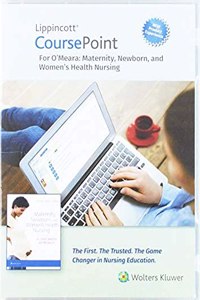 Lippincott Coursepoint Enhanced for O'Meara's Maternity, Newborn, and Women's Health Nursing