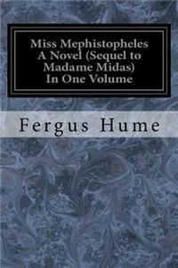 Miss Mephistopheles A Novel (Sequel to Madame Midas) In One Volume