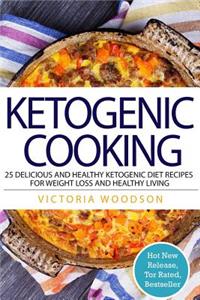 Ketogenic Cooking: 25 Delicious and Healthy Ketogenic Diet Recipes for Weight Loss and Healthy Living
