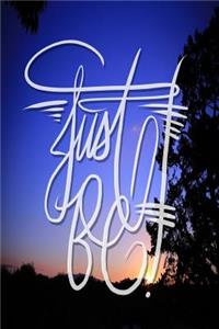 Just Be