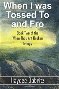 When I Was Tossed to and Fro