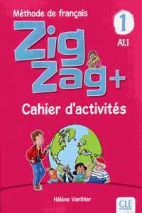 Zigzag+ 1: Niveau A1.1 - Cahier d'activites