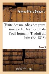 Traité Des Maladies Des Yeux. Traduit Du Latin. Tome 3