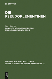 Konkordanz Zu Den Pseudoklementinen, Teil 2: Griechisches Wortregister, Syrisches Wortregister, Index Nominum, Stellenregister