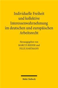 Individuelle Freiheit und kollektive Interessenwahrnehmung im deutschen und europäischen Arbeitsrecht