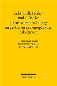 Individuelle Freiheit und kollektive Interessenwahrnehmung im deutschen und europaischen Arbeitsrecht