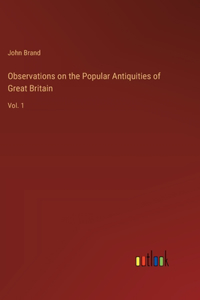 Observations on the Popular Antiquities of Great Britain