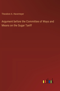 Argument before the Committee of Ways and Means on the Sugar Tariff