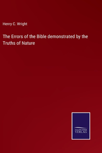 Errors of the Bible demonstrated by the Truths of Nature