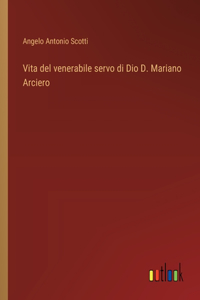 Vita del venerabile servo di Dio D. Mariano Arciero