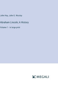 Abraham Lincoln; A History