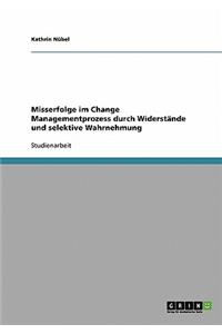 Misserfolge im Change Managementprozess durch Widerstände und selektive Wahrnehmung