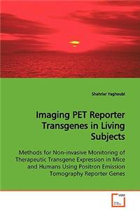 Imaging PET Reporter Transgenes in Living Subjects