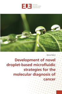 Development of novel droplet-based microfluidic strategies for the molecular diagnosis of cancer