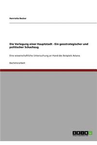 Verlegung einer Hauptstadt - Ein geostrategischer und politischer Schachzug