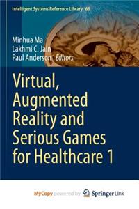 Virtual, Augmented Reality and Serious Games for Healthcare 1