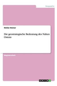 geostrategische Bedeutung des Nahen Ostens