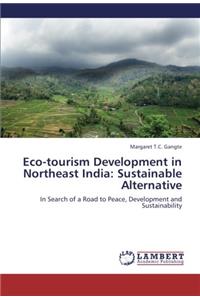 Eco-tourism Development in Northeast India: Sustainable Alternative: In Search of a Road to Peace, Development and Sustainability