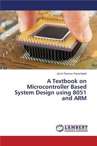 Textbook on Microcontroller Based System Design using 8051 and ARM